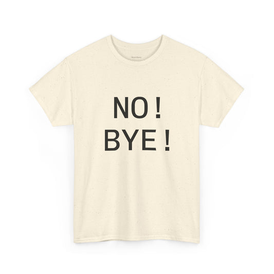 NO! BYE! Adult Unisex T-Shirt