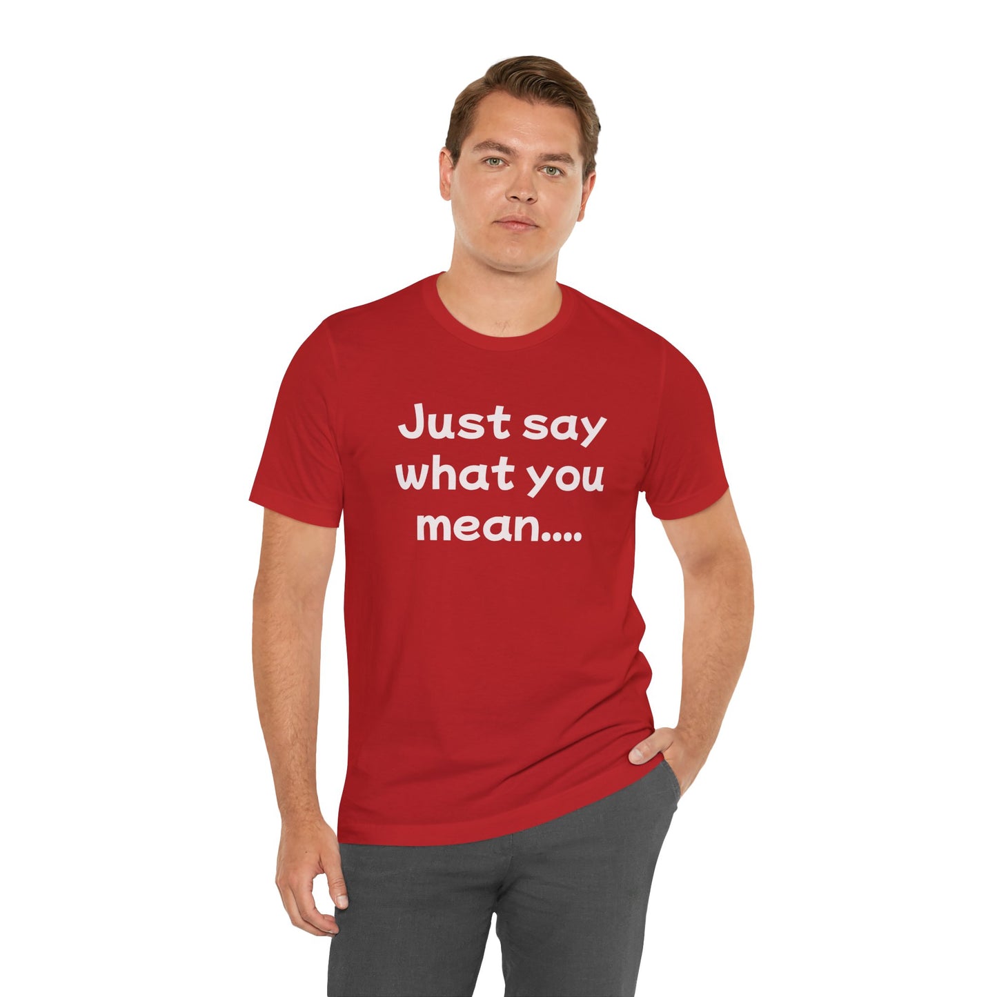 Just Say What You Mean Adult Unisex T-Shirt