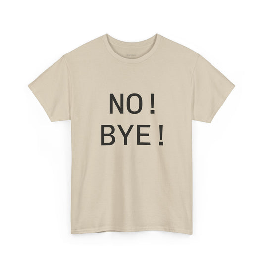 NO! BYE! Adult Unisex T-Shirt