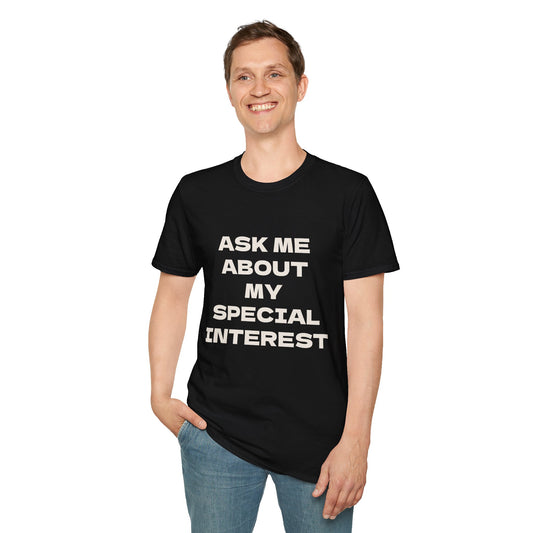Ask Me About My Special Interest Adult Unisex T-Shirt