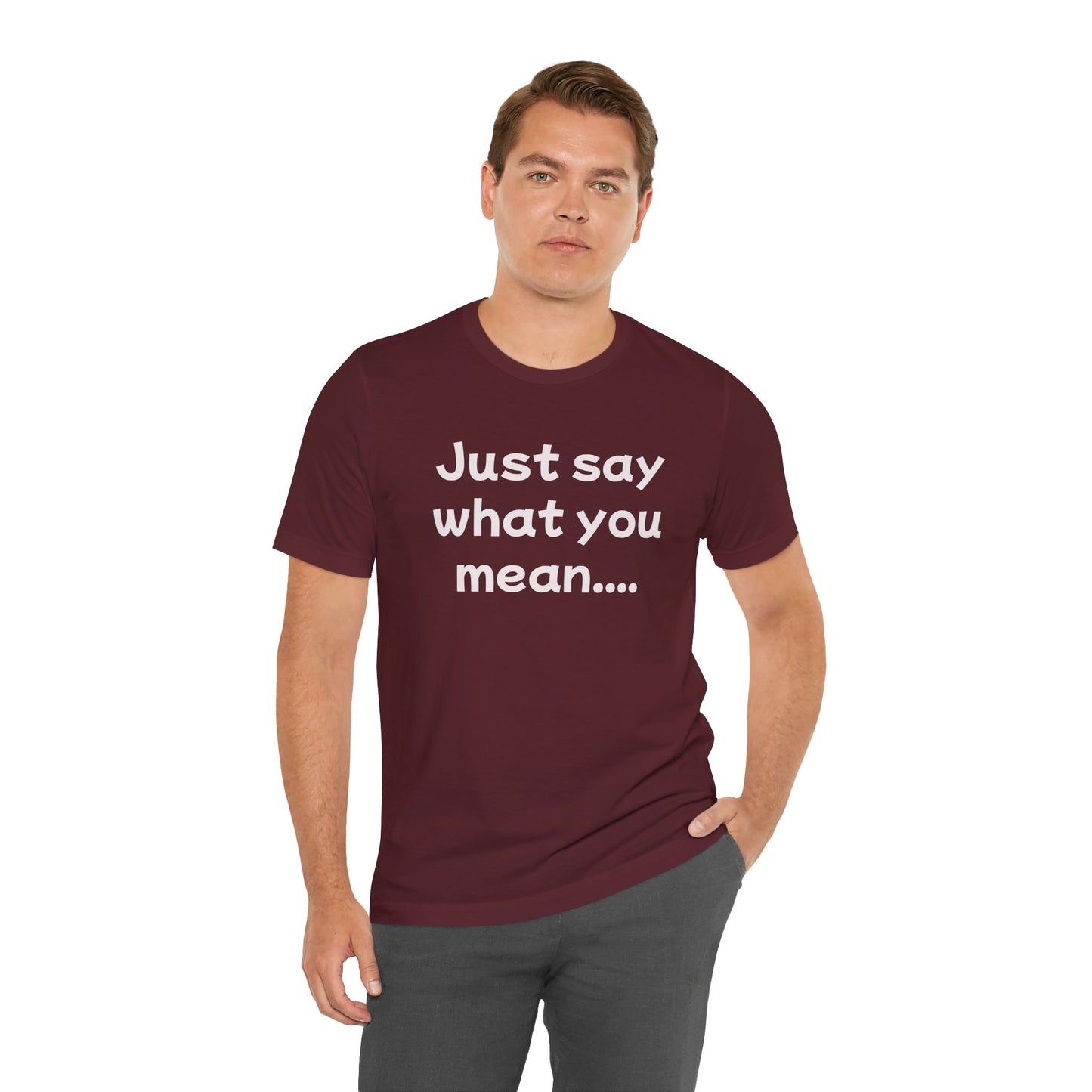 Just Say What You Mean Adult Unisex T-Shirt
