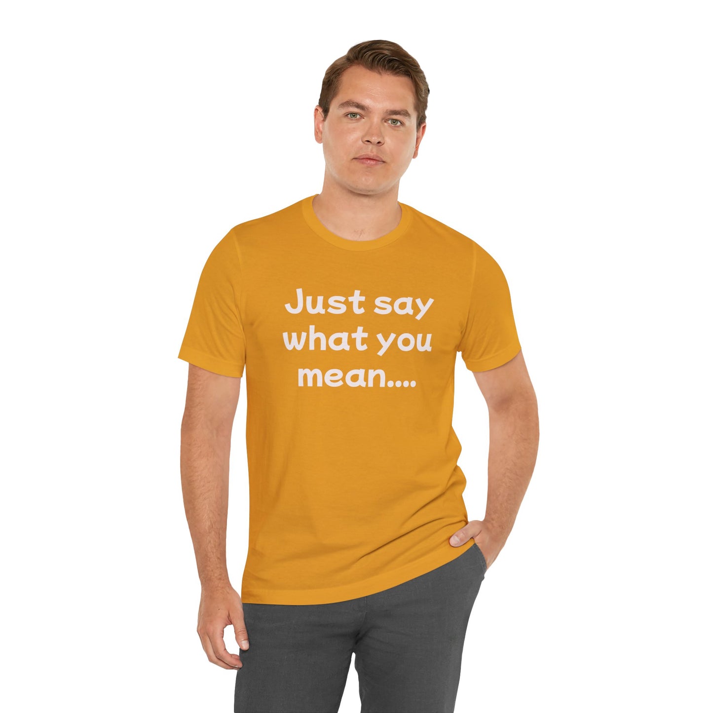 Just Say What You Mean Adult Unisex T-Shirt