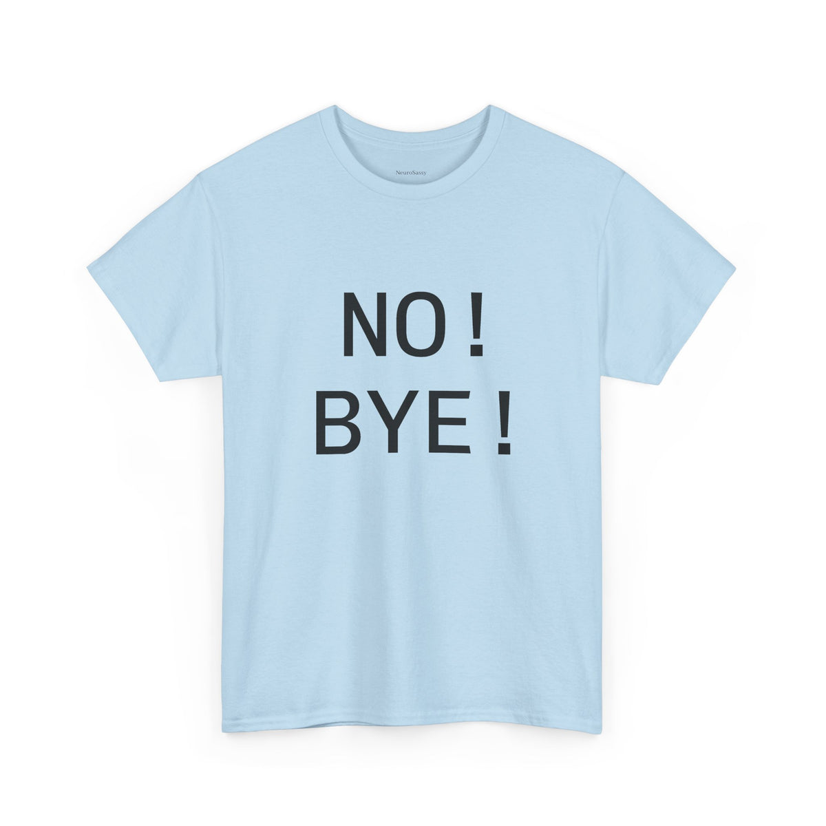 NO! BYE! Adult Unisex T-Shirt