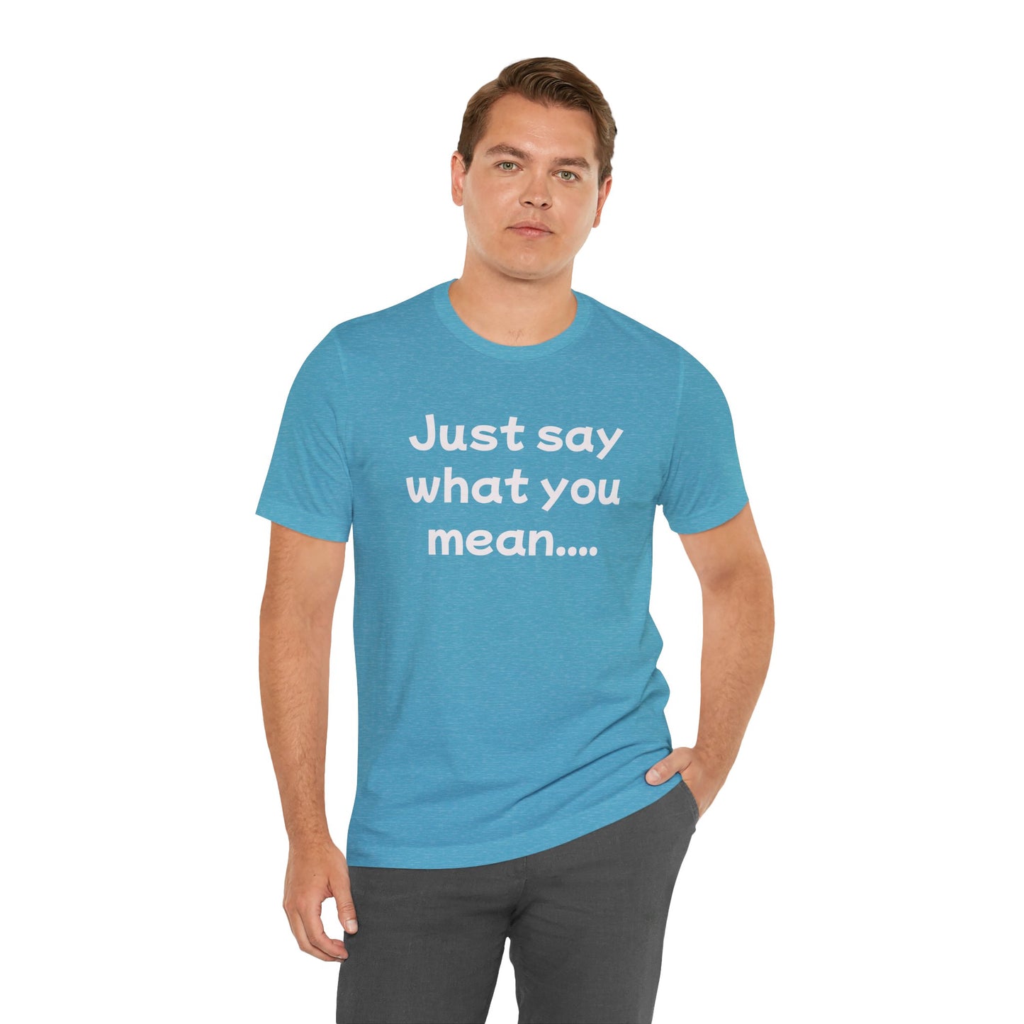 Just Say What You Mean Adult Unisex T-Shirt