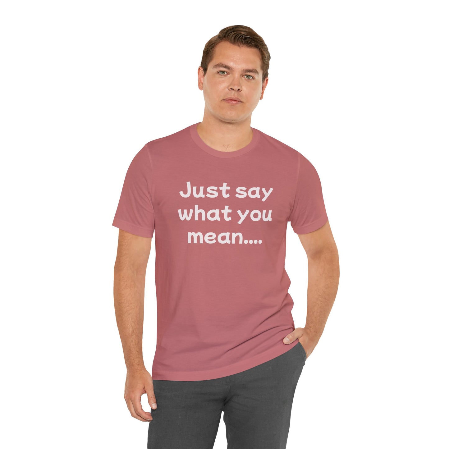Just Say What You Mean Adult Unisex T-Shirt